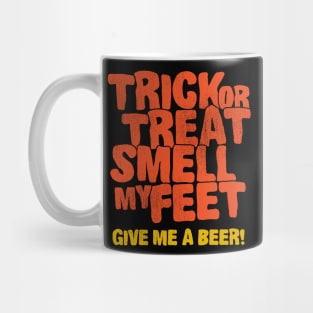 Trick or treat smell my feet give me a beer Mug